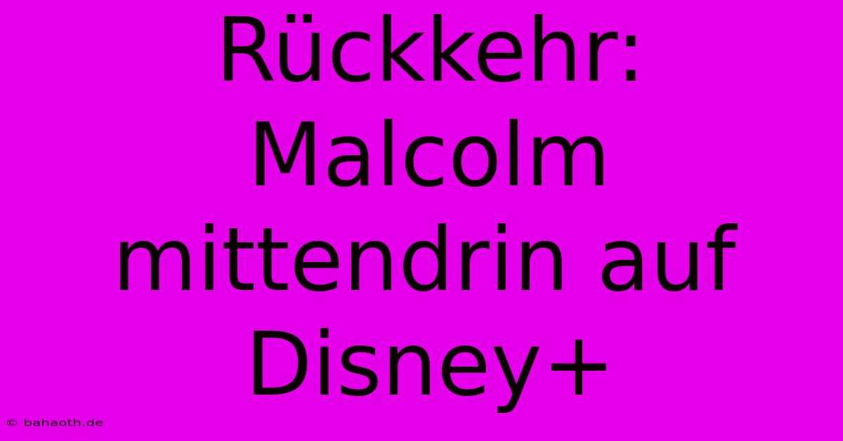 Rückkehr: Malcolm Mittendrin Auf Disney+