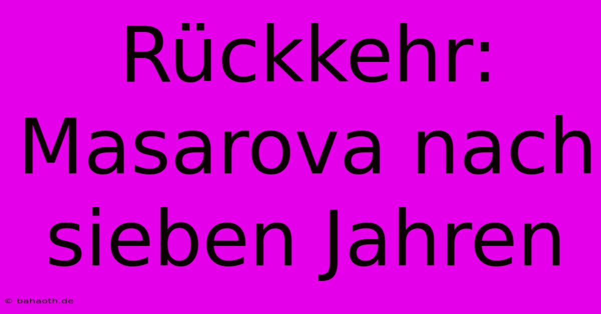 Rückkehr: Masarova Nach Sieben Jahren