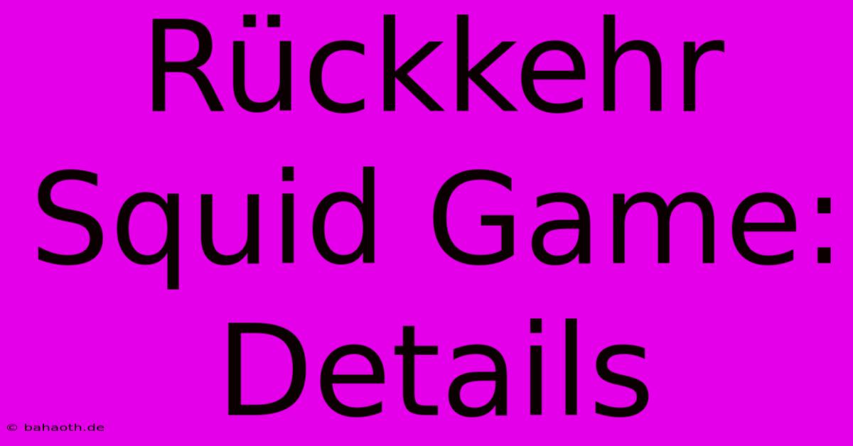 Rückkehr Squid Game: Details