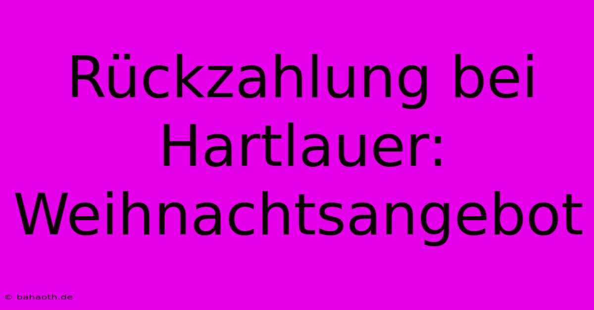 Rückzahlung Bei Hartlauer: Weihnachtsangebot