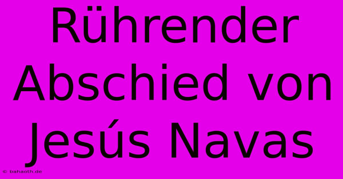 Rührender Abschied Von Jesús Navas