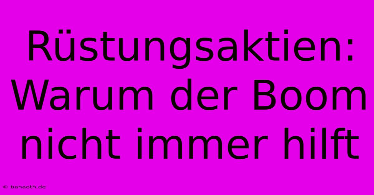 Rüstungsaktien: Warum Der Boom Nicht Immer Hilft