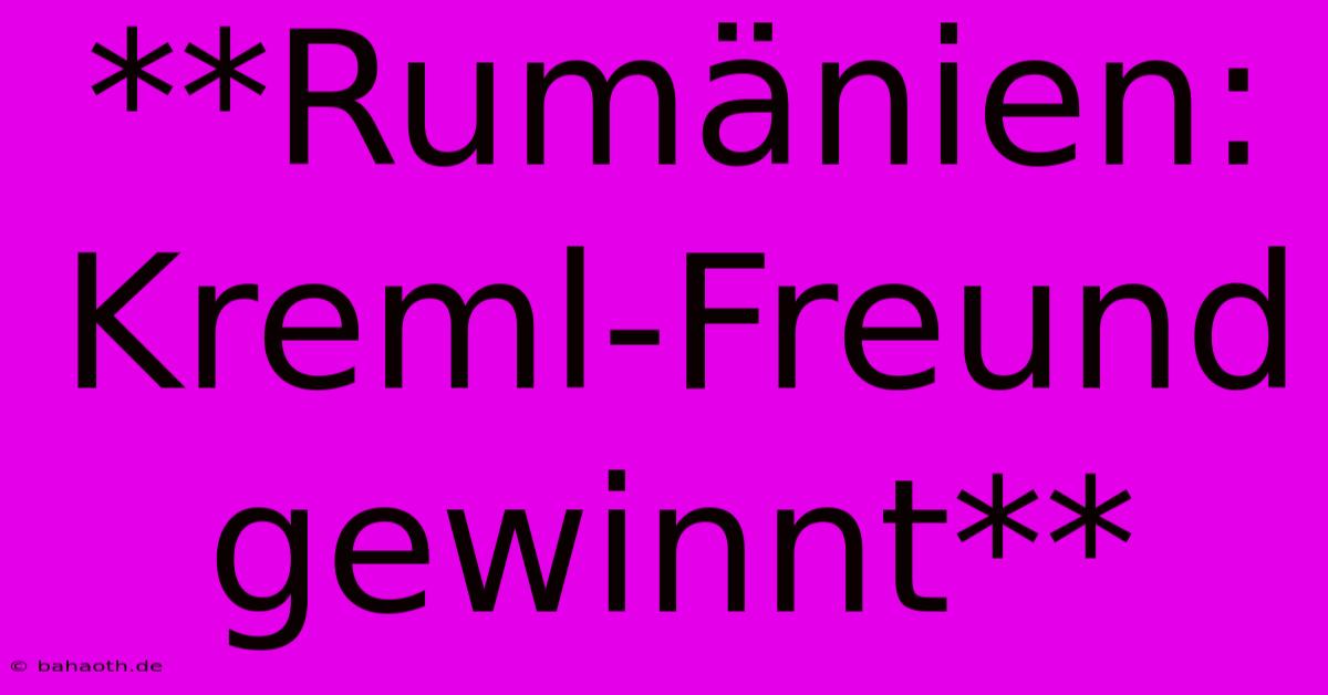 **Rumänien: Kreml-Freund Gewinnt**