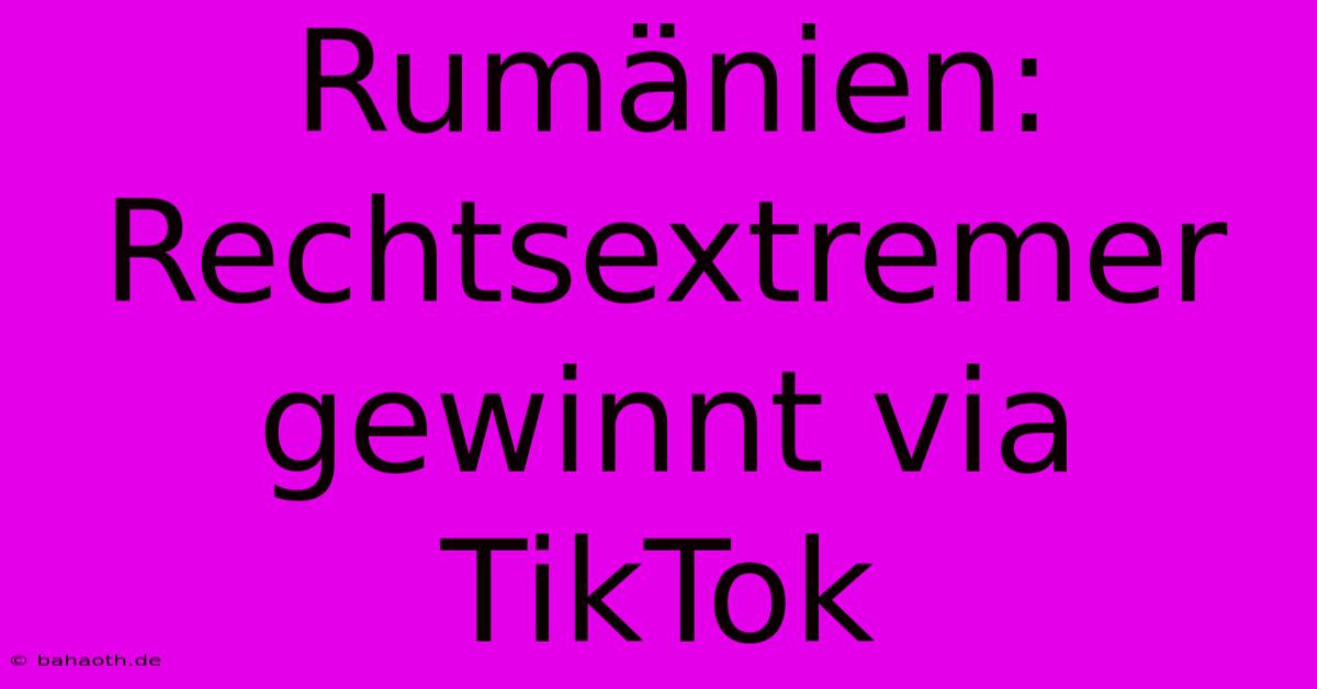 Rumänien: Rechtsextremer Gewinnt Via TikTok