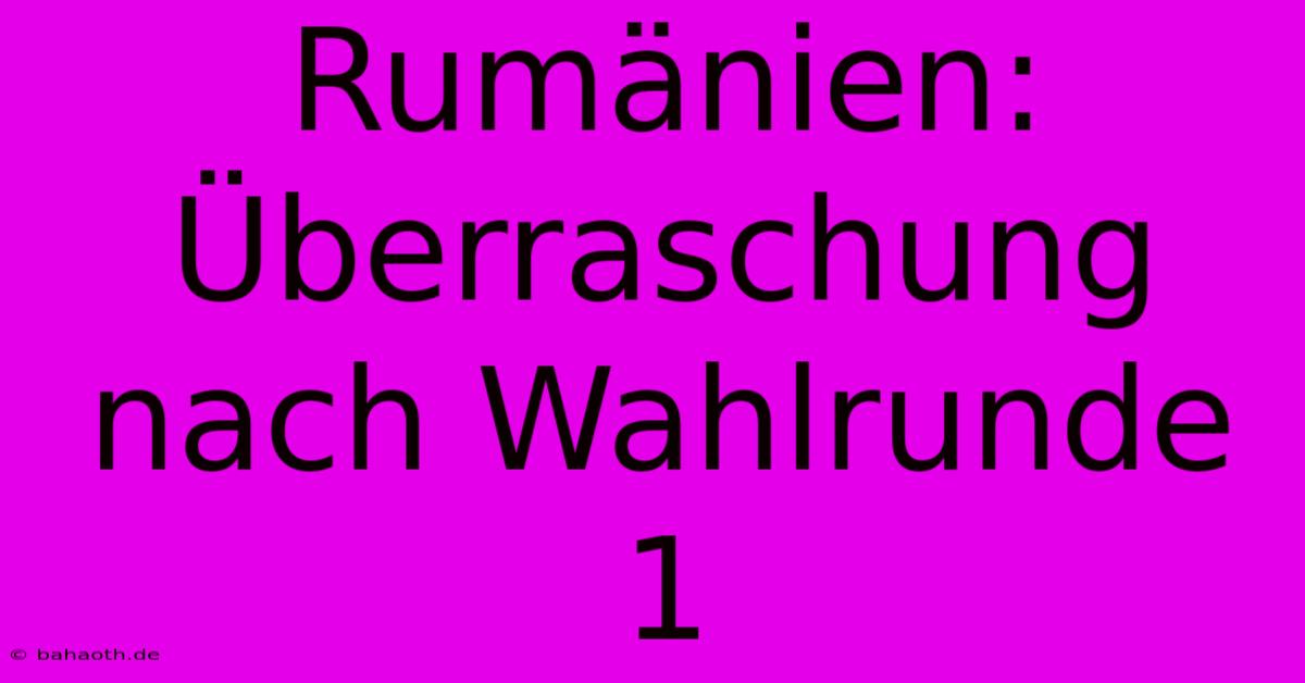 Rumänien: Überraschung Nach Wahlrunde 1