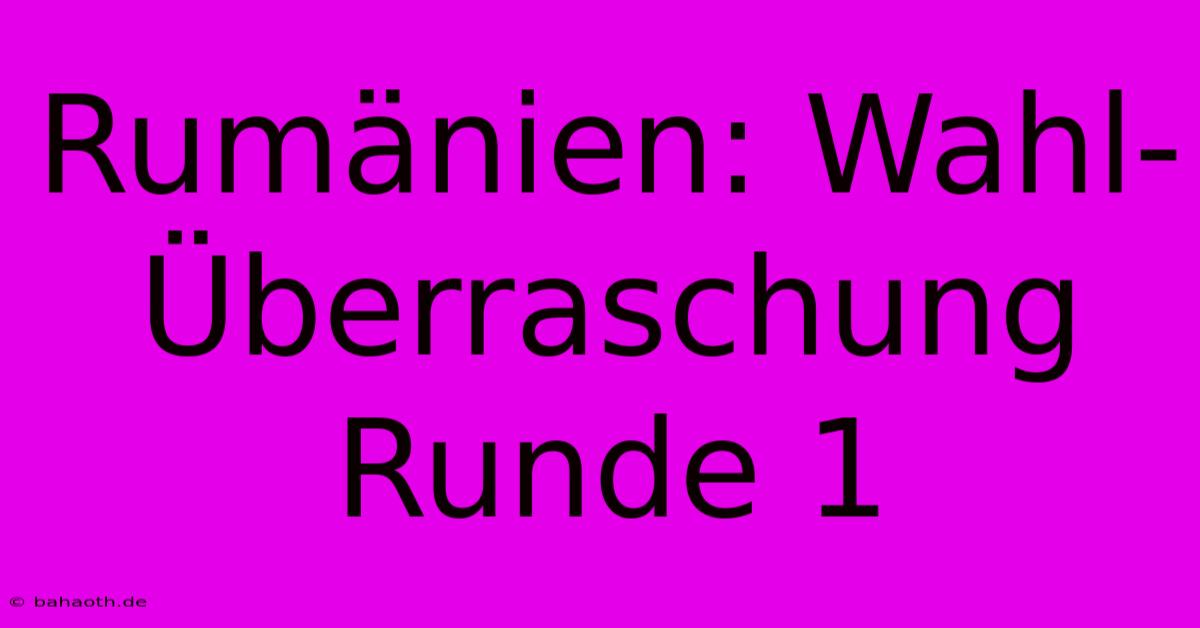 Rumänien: Wahl-Überraschung Runde 1