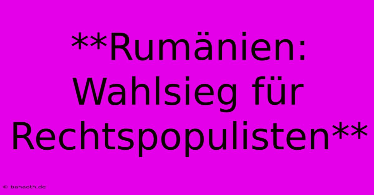 **Rumänien: Wahlsieg Für Rechtspopulisten**