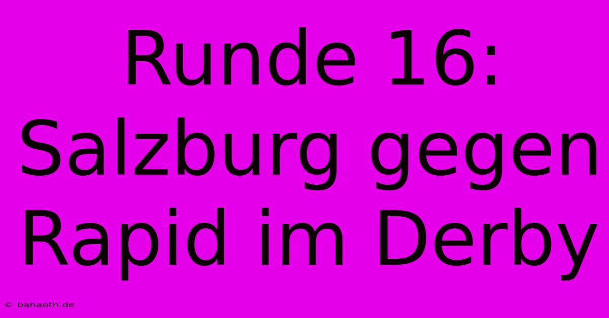 Runde 16: Salzburg Gegen Rapid Im Derby