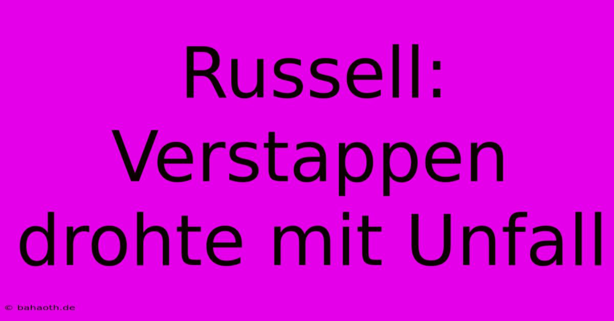 Russell: Verstappen Drohte Mit Unfall