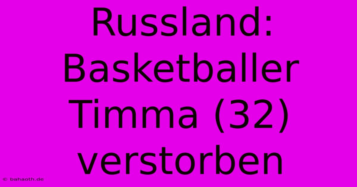 Russland: Basketballer Timma (32) Verstorben