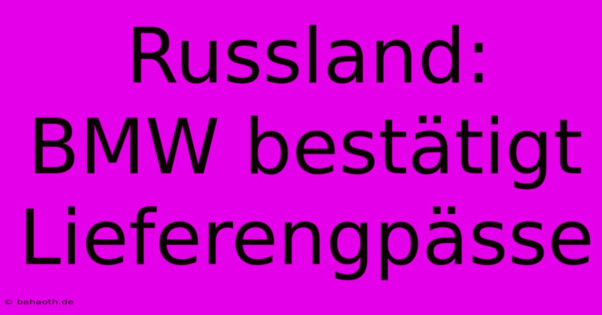 Russland: BMW Bestätigt Lieferengpässe