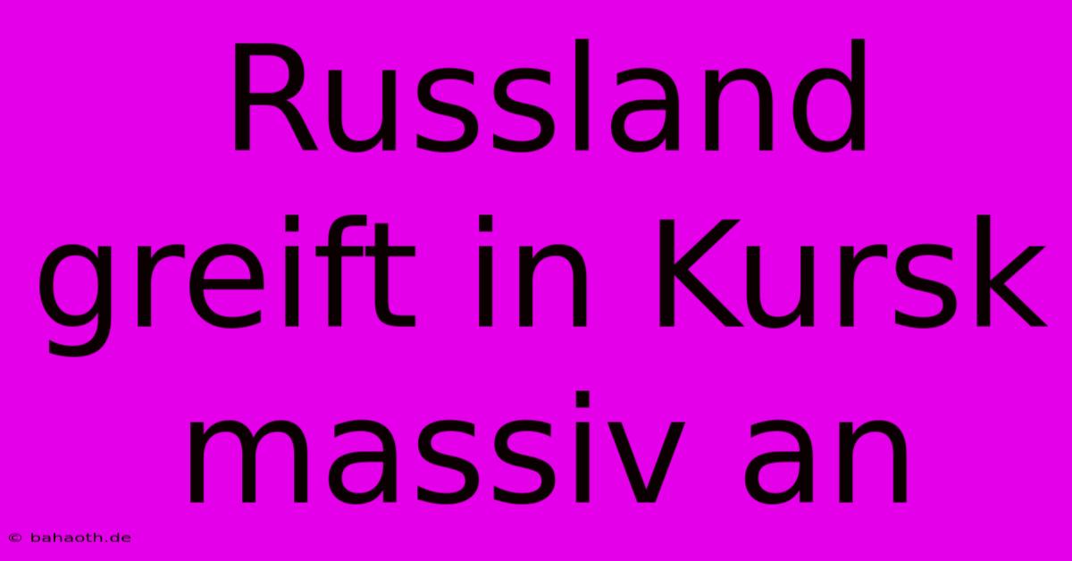 Russland Greift In Kursk Massiv An