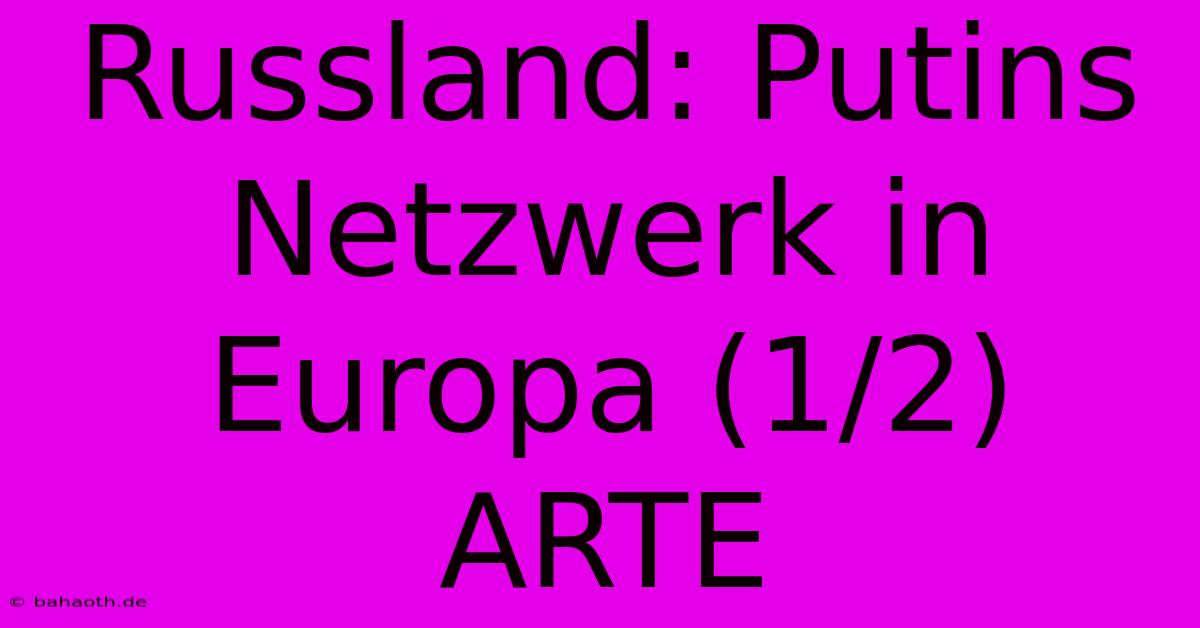 Russland: Putins Netzwerk In Europa (1/2) ARTE