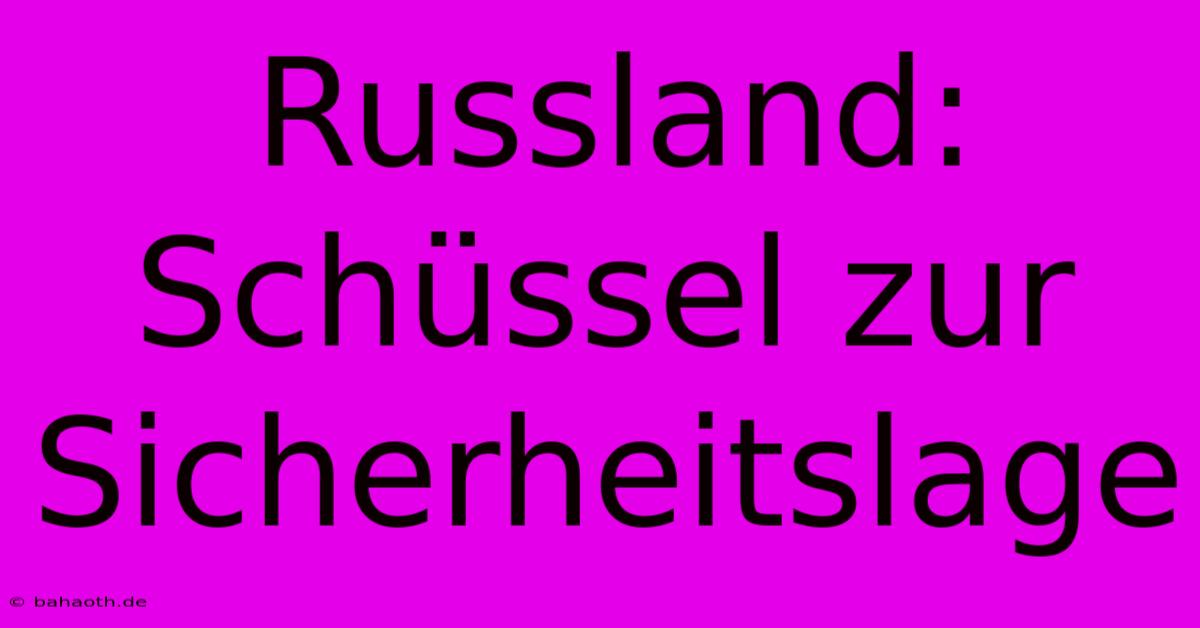 Russland: Schüssel Zur Sicherheitslage