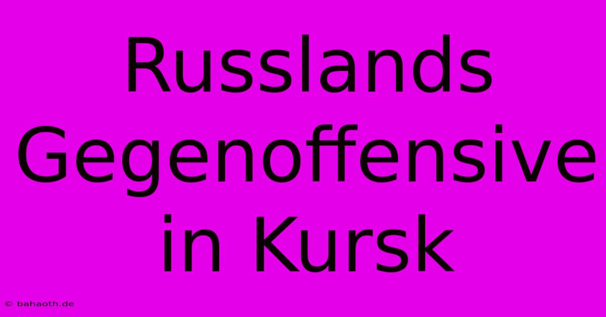 Russlands Gegenoffensive In Kursk