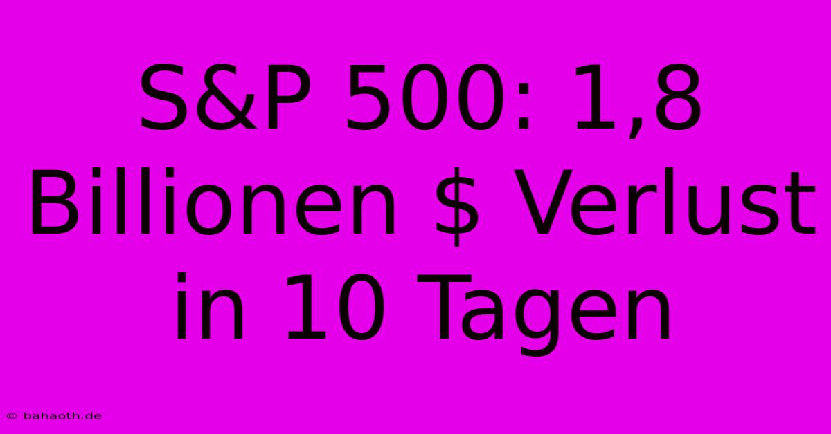 S&P 500: 1,8 Billionen $ Verlust In 10 Tagen