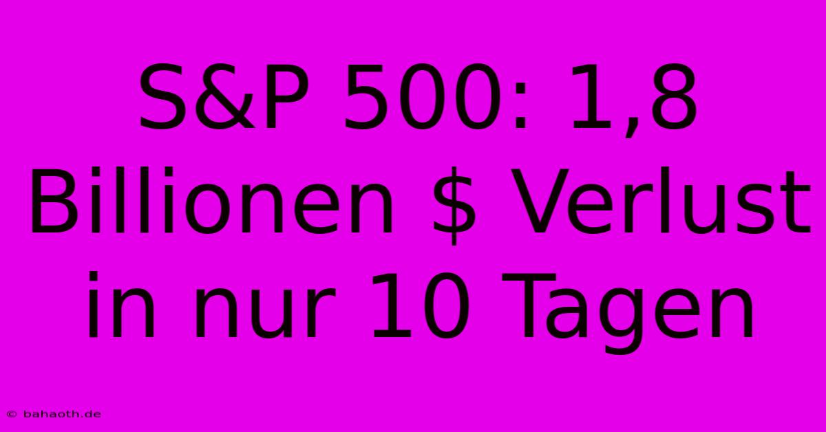 S&P 500: 1,8 Billionen $ Verlust In Nur 10 Tagen