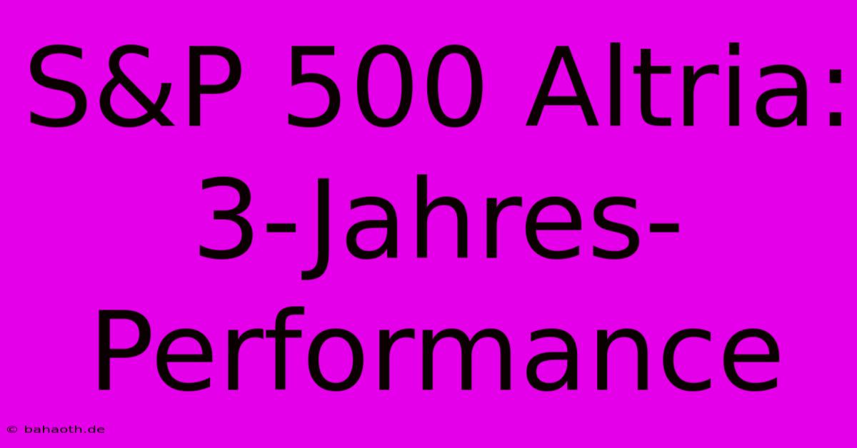 S&P 500 Altria: 3-Jahres-Performance