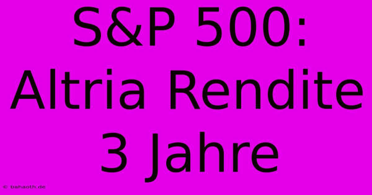 S&P 500: Altria Rendite 3 Jahre