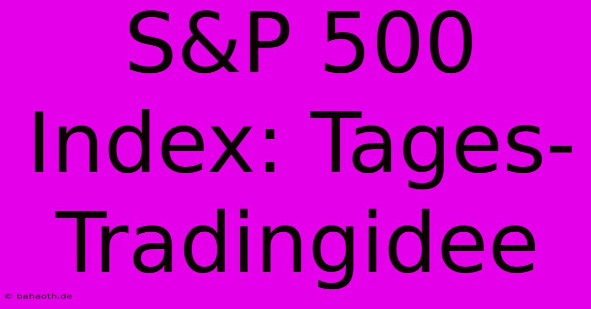 S&P 500 Index: Tages-Tradingidee