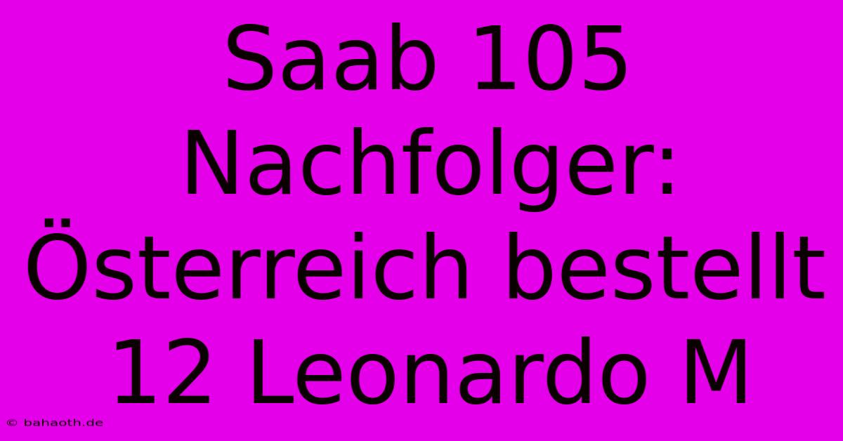 Saab 105 Nachfolger: Österreich Bestellt 12 Leonardo M