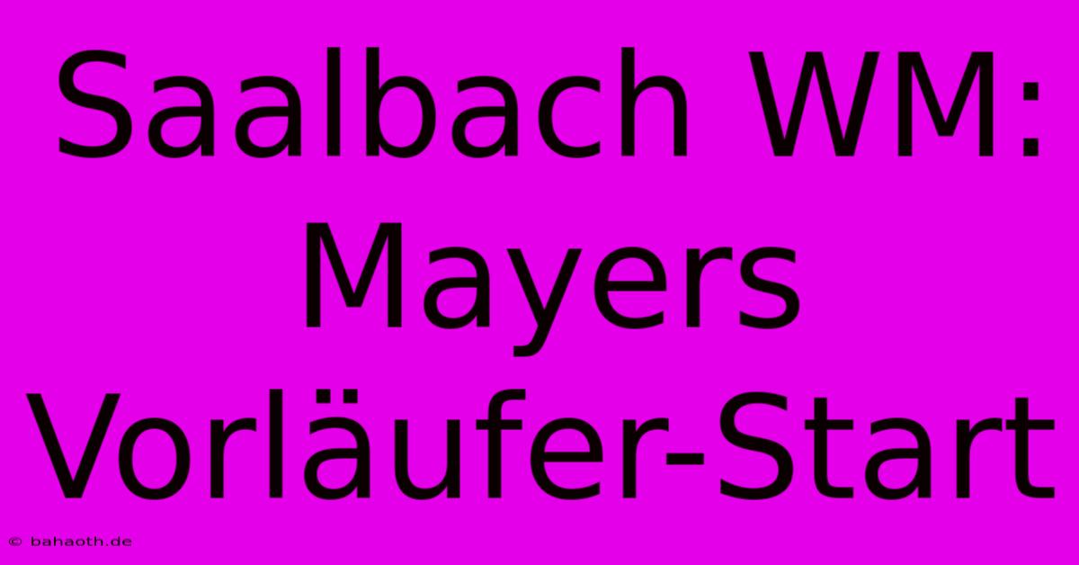 Saalbach WM: Mayers Vorläufer-Start