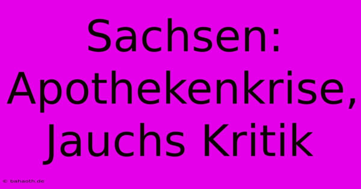 Sachsen: Apothekenkrise, Jauchs Kritik