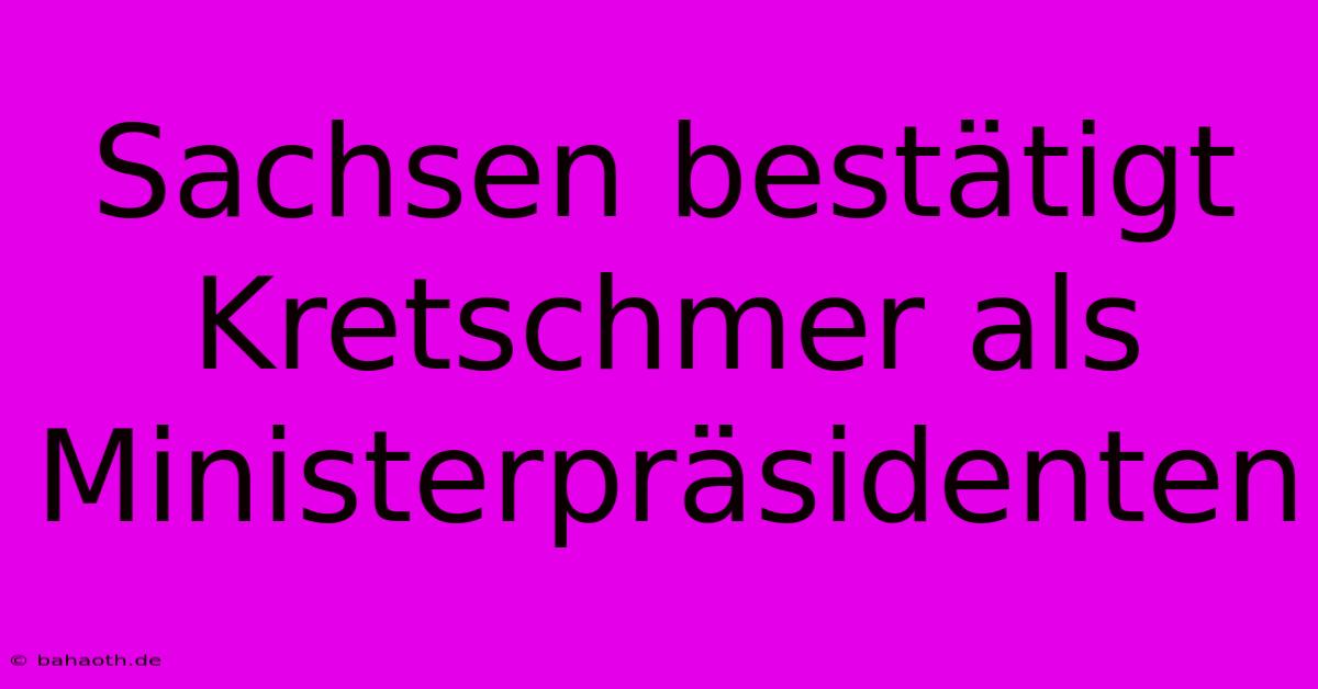 Sachsen Bestätigt Kretschmer Als Ministerpräsidenten