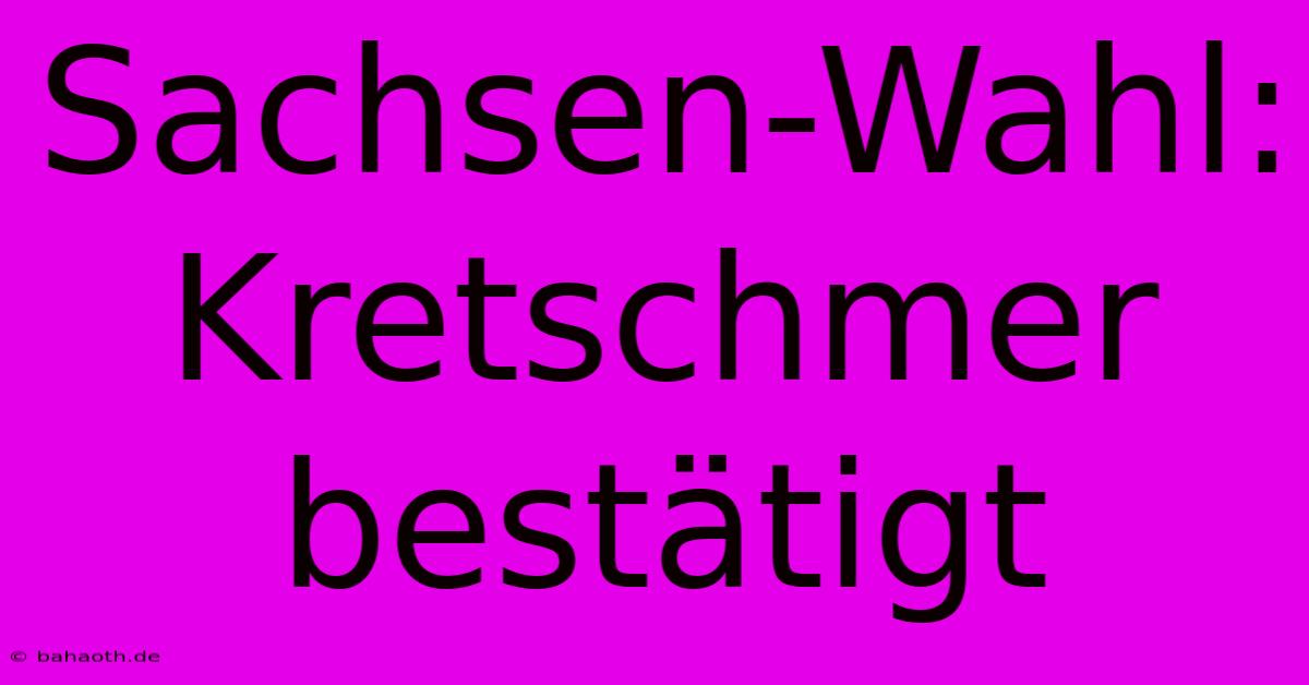 Sachsen-Wahl: Kretschmer Bestätigt