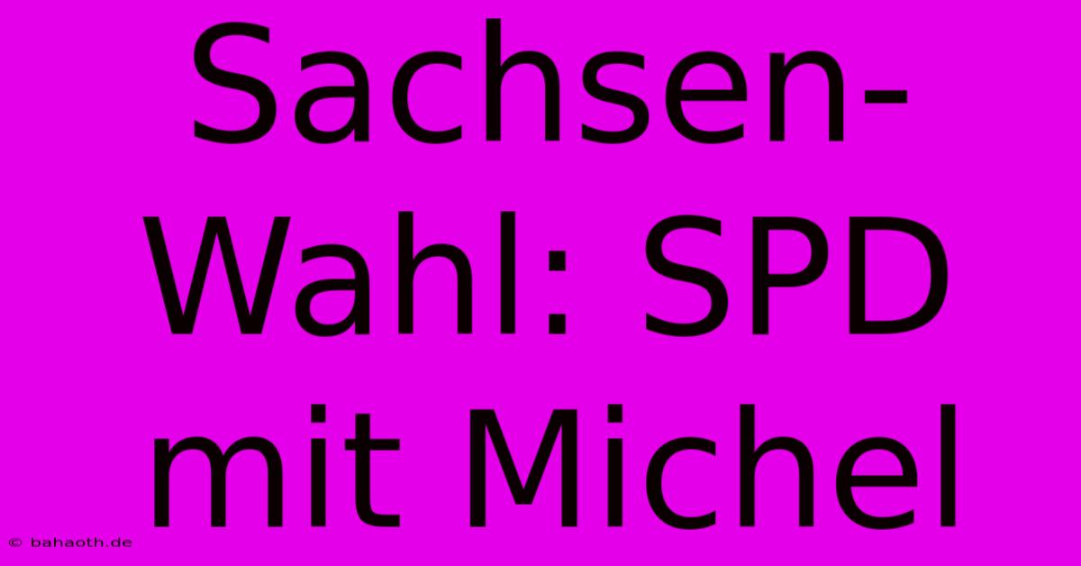 Sachsen-Wahl: SPD Mit Michel