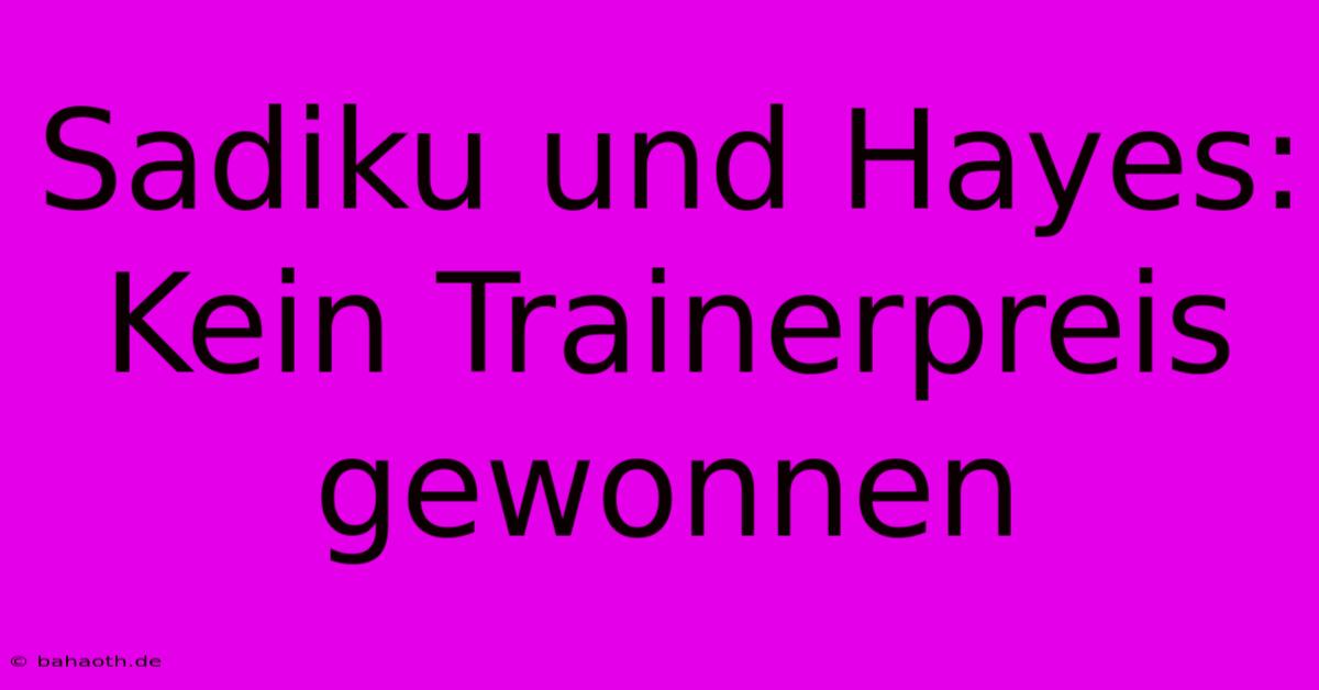 Sadiku Und Hayes: Kein Trainerpreis Gewonnen