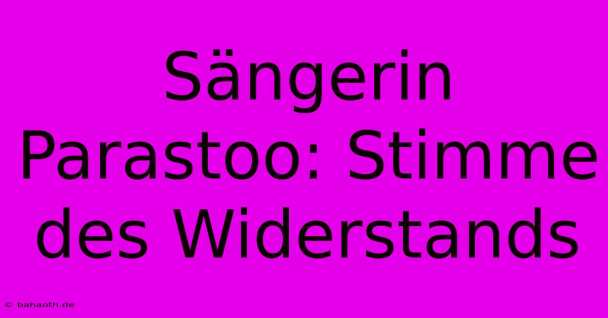 Sängerin Parastoo: Stimme Des Widerstands