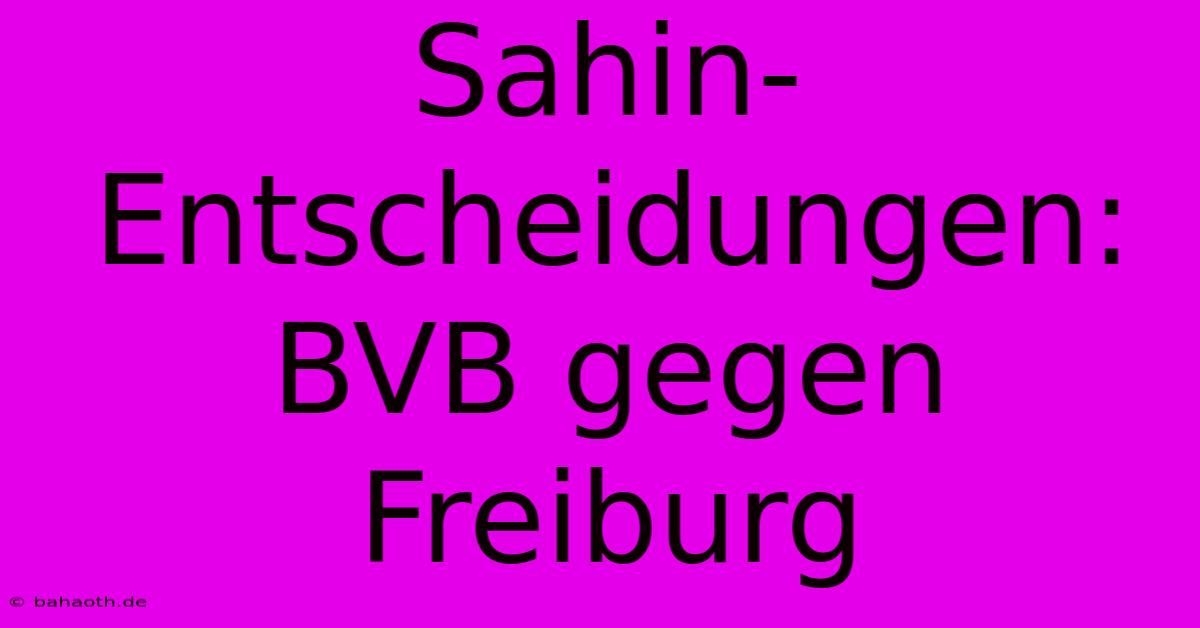 Sahin-Entscheidungen: BVB Gegen Freiburg