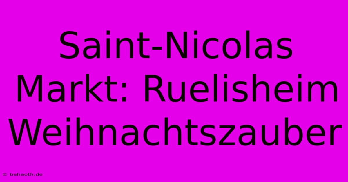 Saint-Nicolas Markt: Ruelisheim Weihnachtszauber