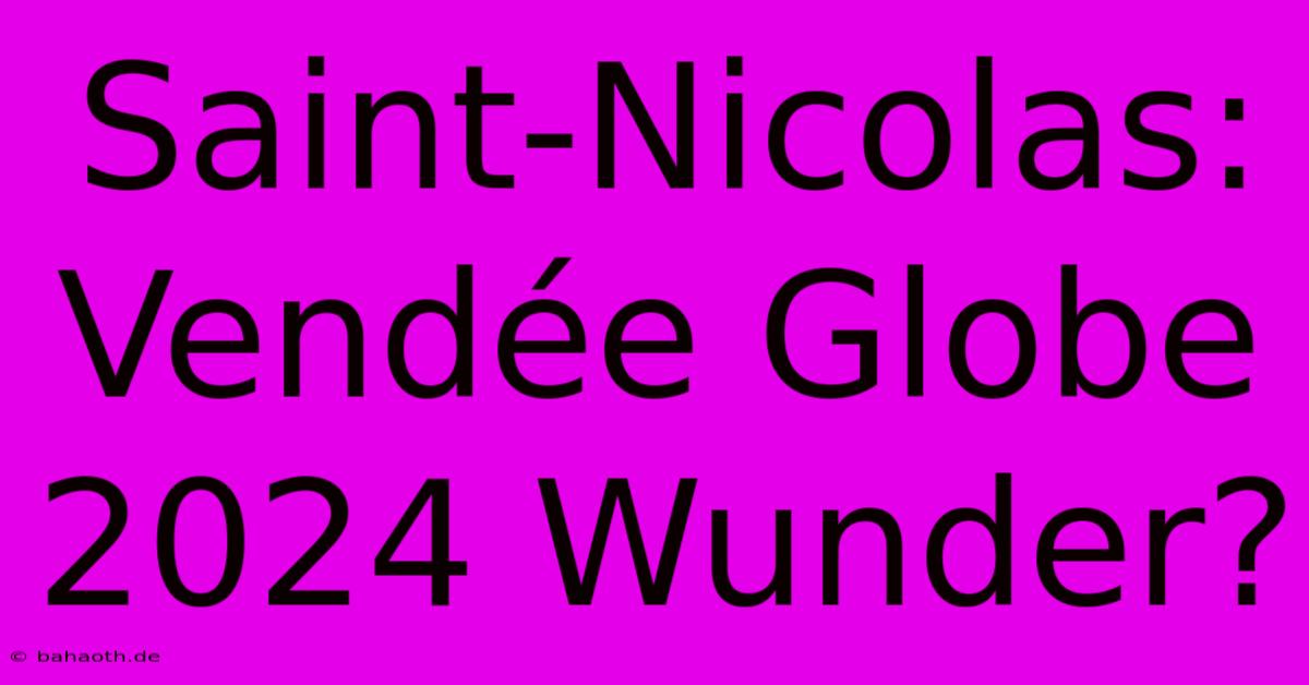 Saint-Nicolas: Vendée Globe 2024 Wunder?