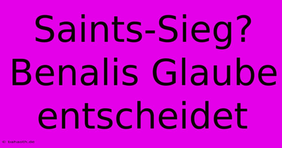 Saints-Sieg? Benalis Glaube Entscheidet