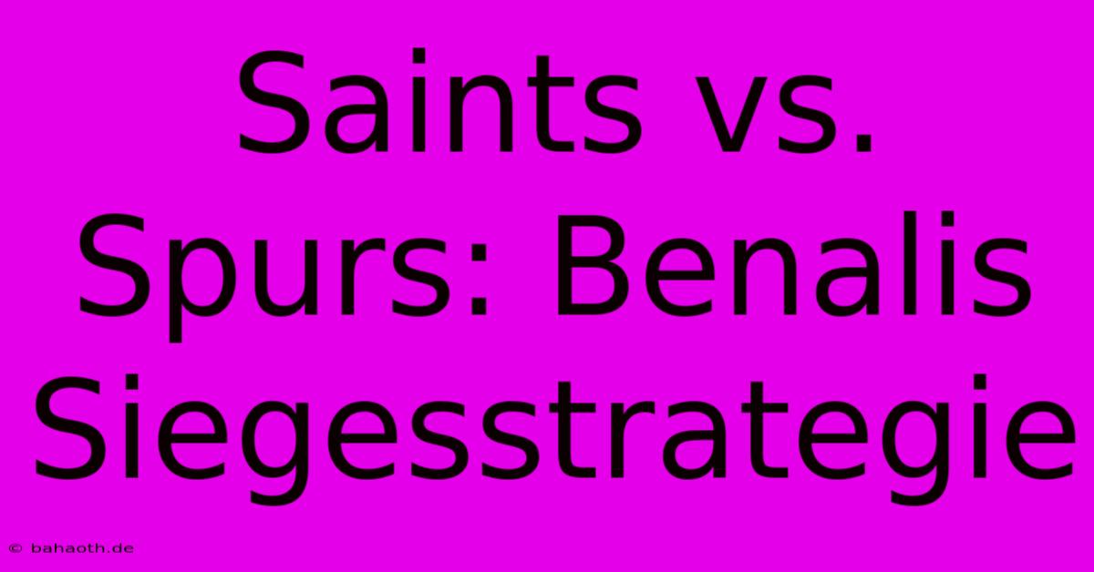 Saints Vs. Spurs: Benalis Siegesstrategie