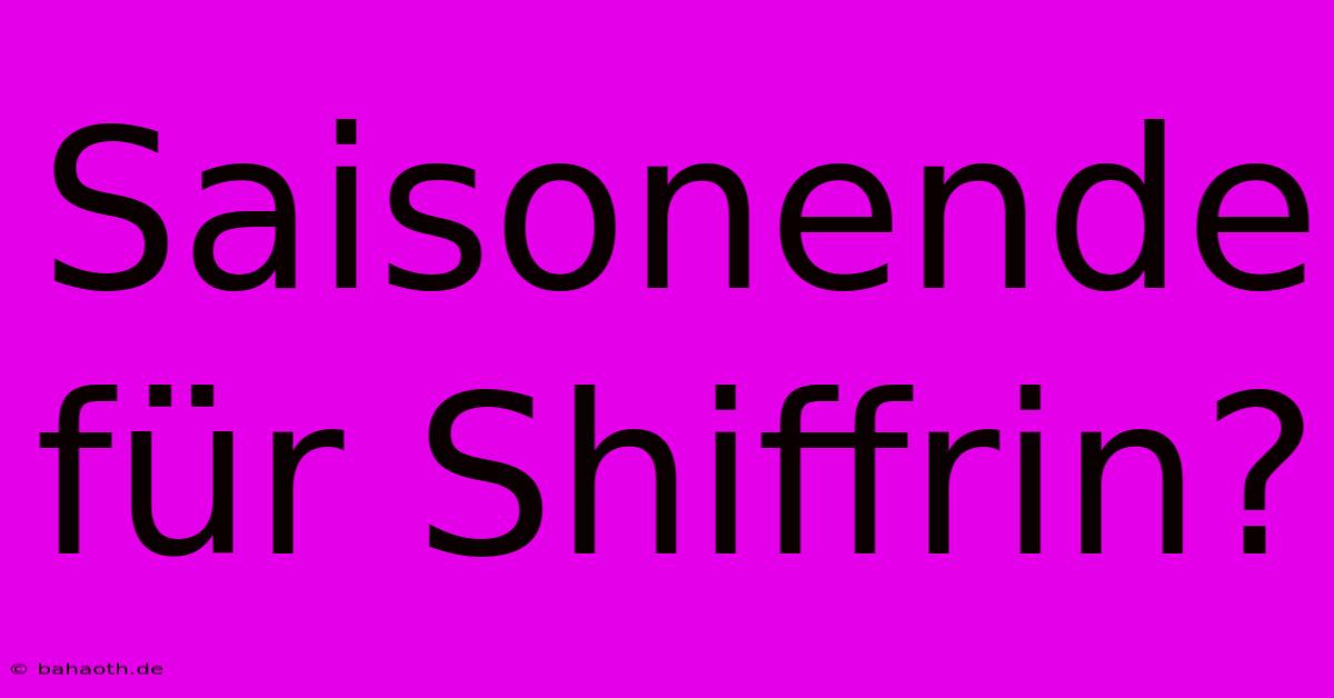 Saisonende Für Shiffrin?