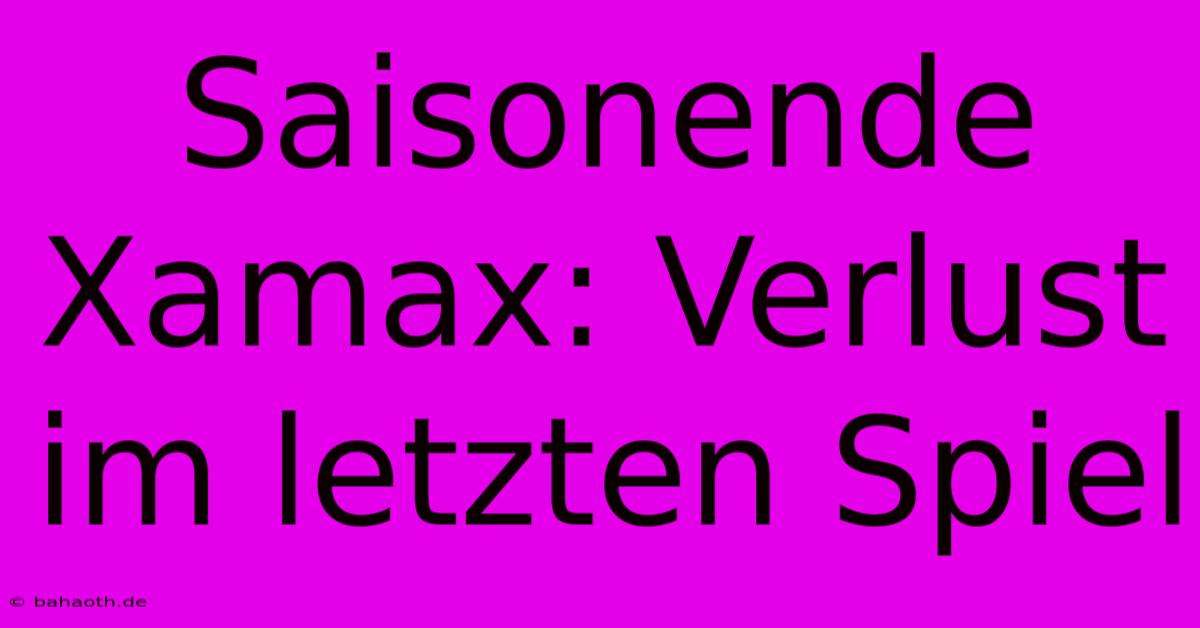 Saisonende Xamax: Verlust Im Letzten Spiel