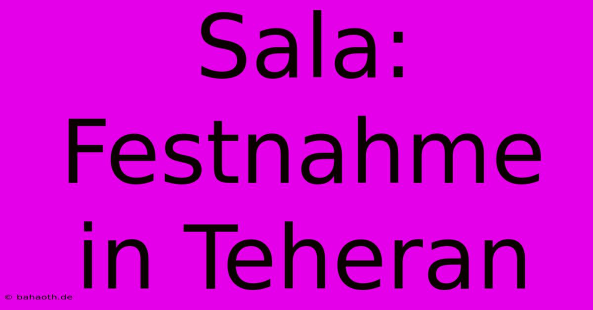 Sala: Festnahme In Teheran