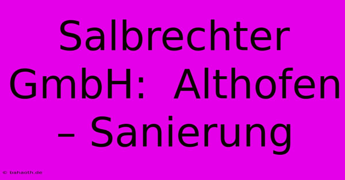 Salbrechter GmbH:  Althofen – Sanierung