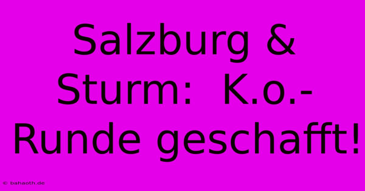 Salzburg & Sturm:  K.o.-Runde Geschafft!