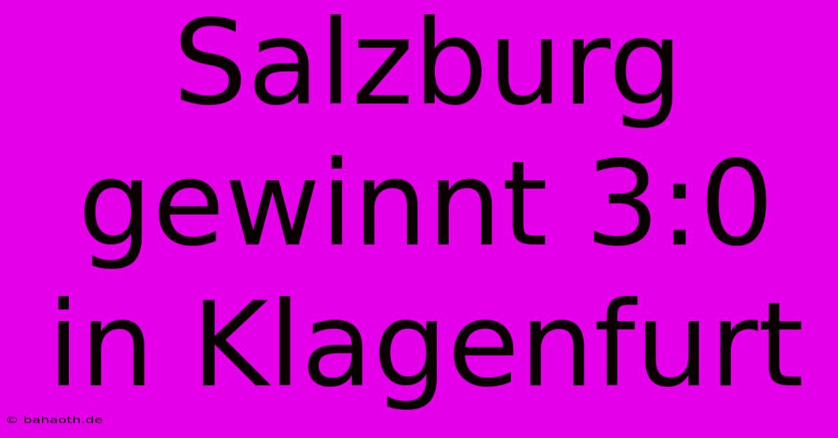 Salzburg Gewinnt 3:0 In Klagenfurt