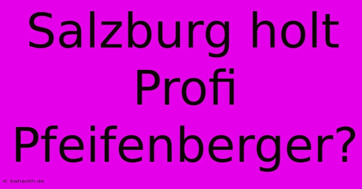 Salzburg Holt Profi Pfeifenberger?