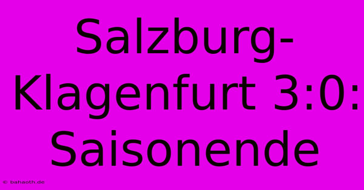 Salzburg-Klagenfurt 3:0: Saisonende