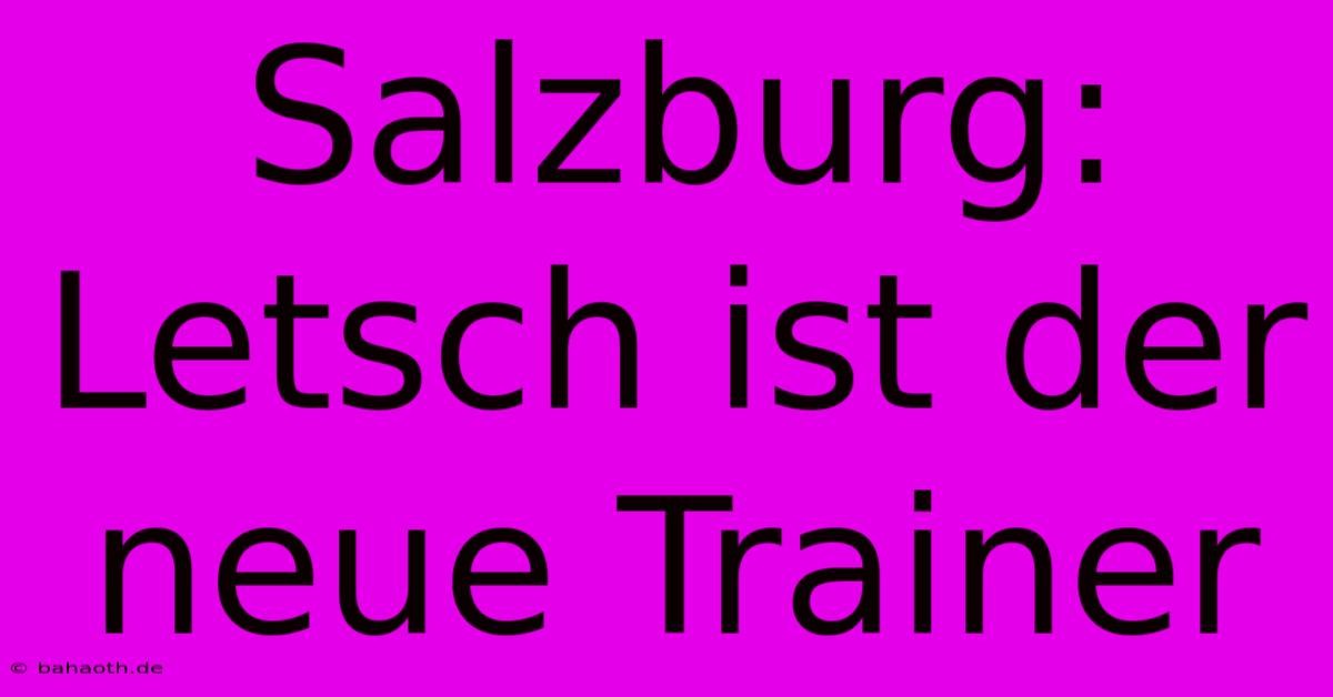 Salzburg: Letsch Ist Der Neue Trainer