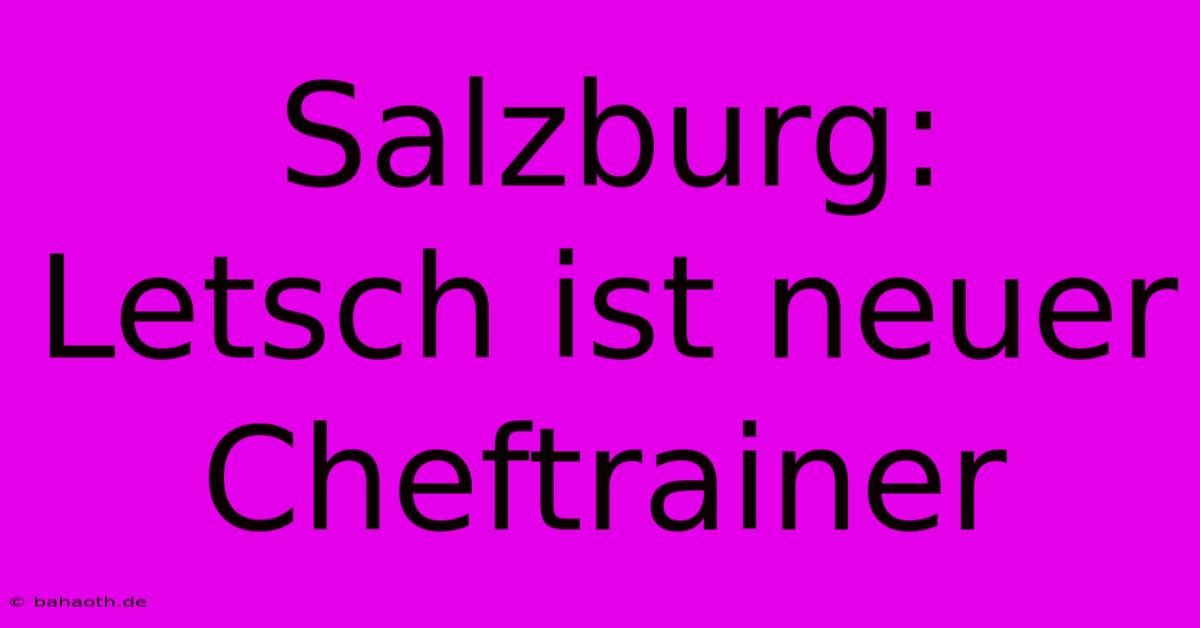 Salzburg: Letsch Ist Neuer Cheftrainer