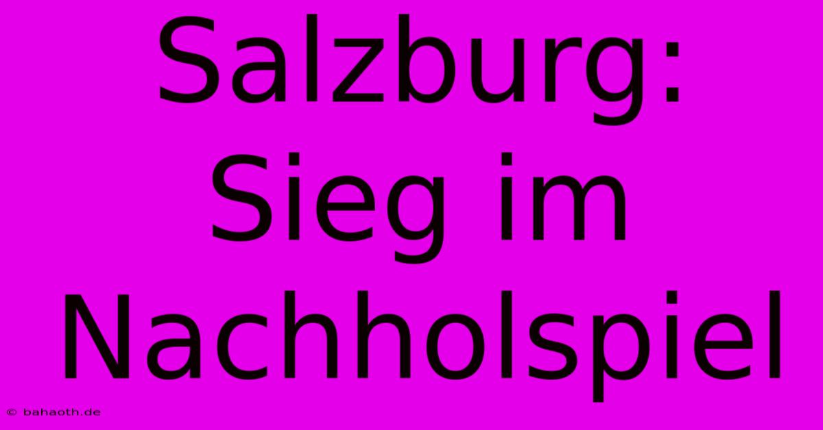 Salzburg: Sieg Im Nachholspiel