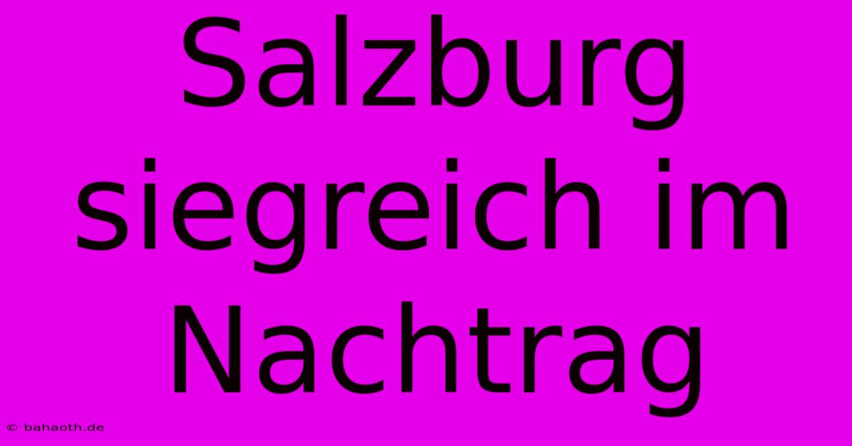 Salzburg Siegreich Im Nachtrag