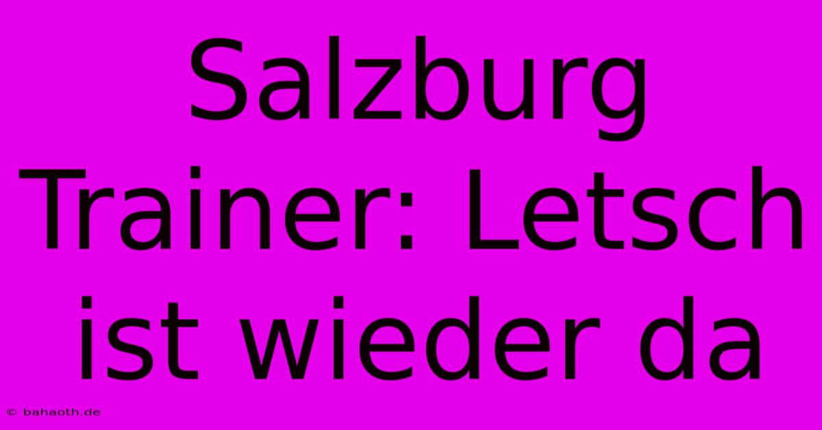 Salzburg Trainer: Letsch Ist Wieder Da